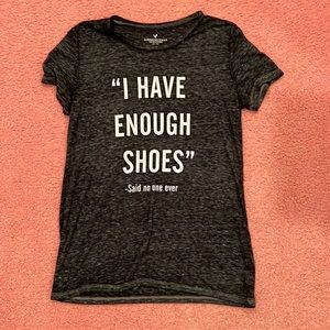 American Eagle “I have enough shoes said no one ever” tee